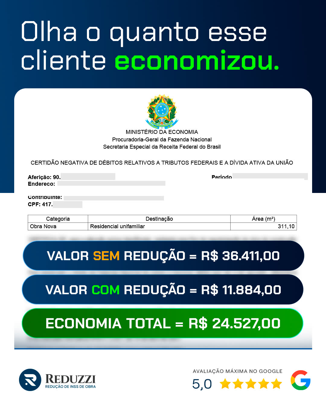 Certidão da Receita Federal de obra residencial unifamiliar de 311,10 m²:
                    valor sem redução de R$ 36.411,00, valor com redução de R$ 11.884,00,
                    economia total de R$ 24.527,00.